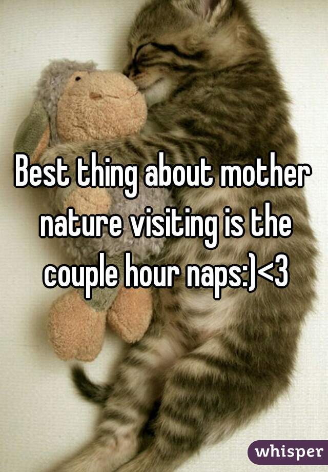 Best thing about mother nature visiting is the couple hour naps:)<3