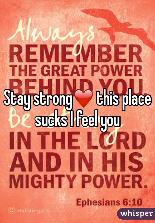 Stay strong❤️ this place sucks I feel you