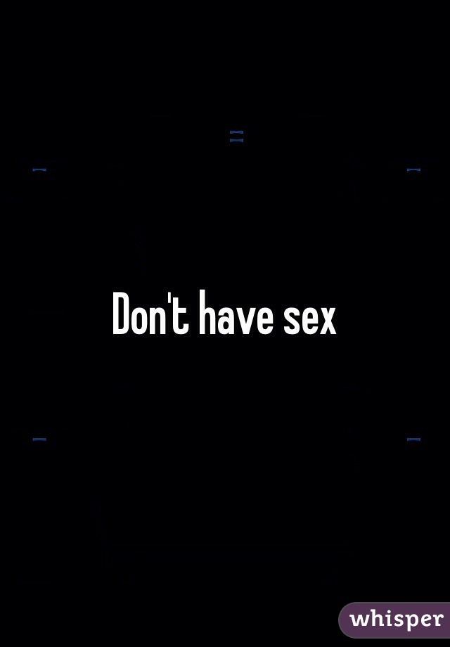 Don't have sex
