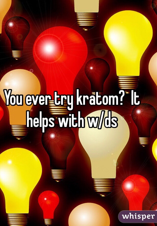 You ever try kratom?  It helps with w/ds