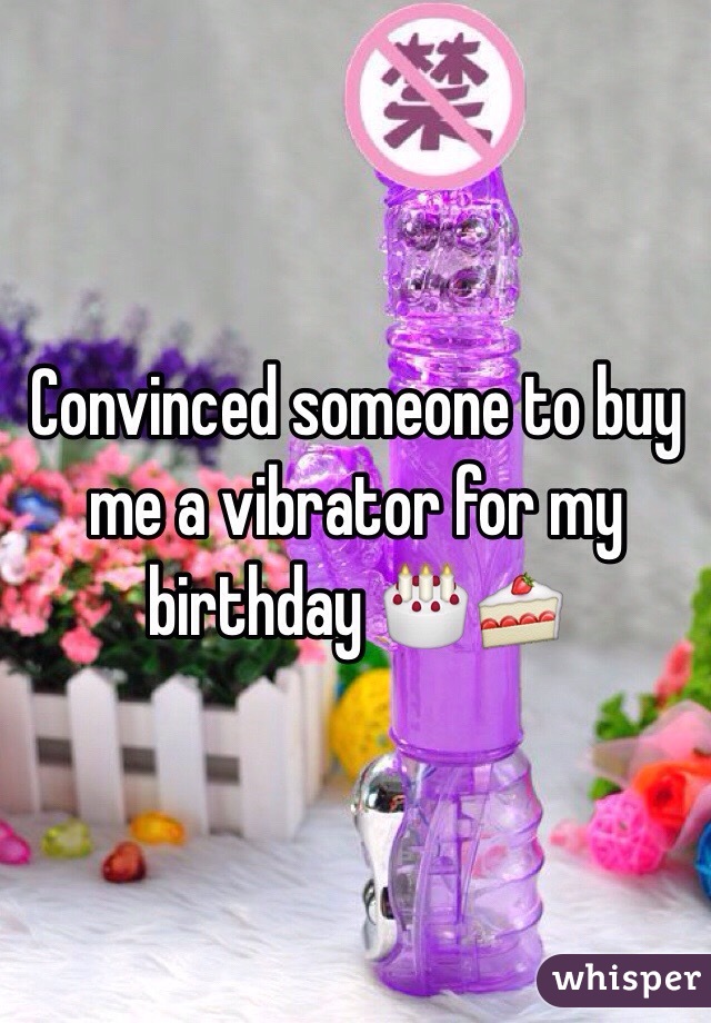 Convinced someone to buy me a vibrator for my birthday 🎂🍰