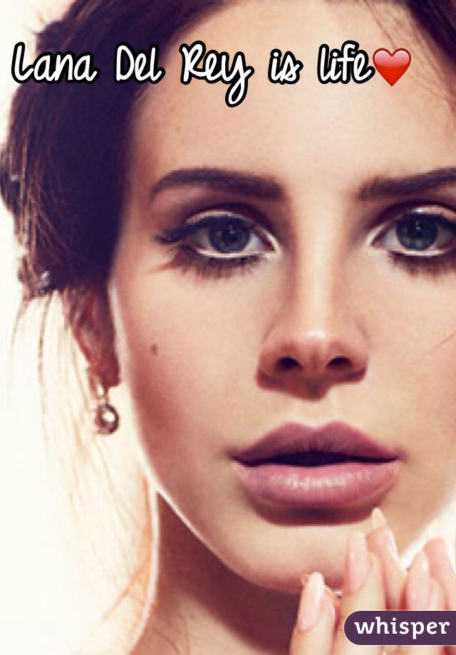 Lana Del Rey is life❤️