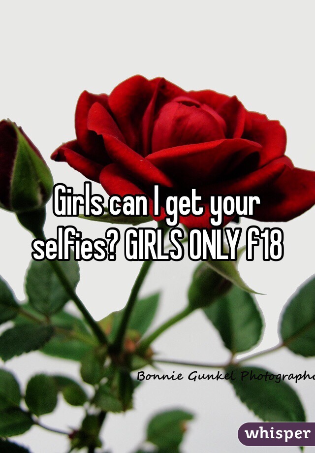 Girls can I get your selfies? GIRLS ONLY f18