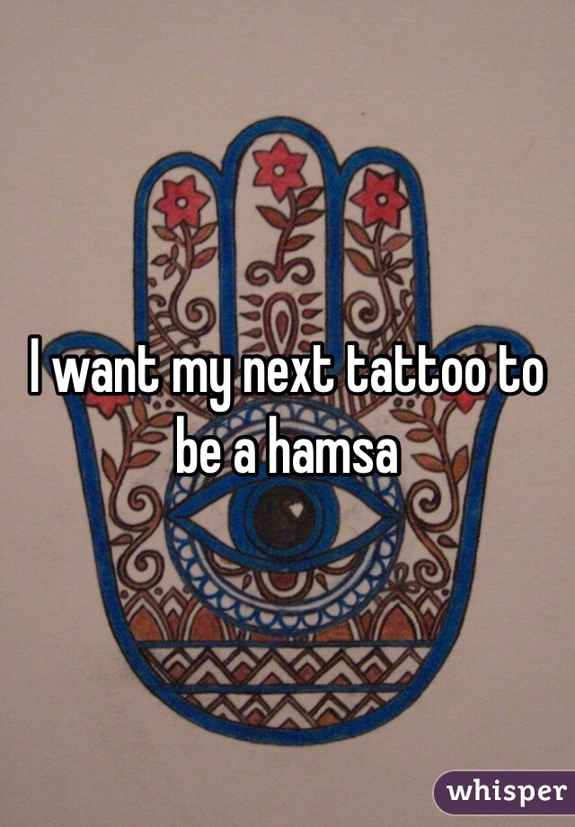I want my next tattoo to be a hamsa