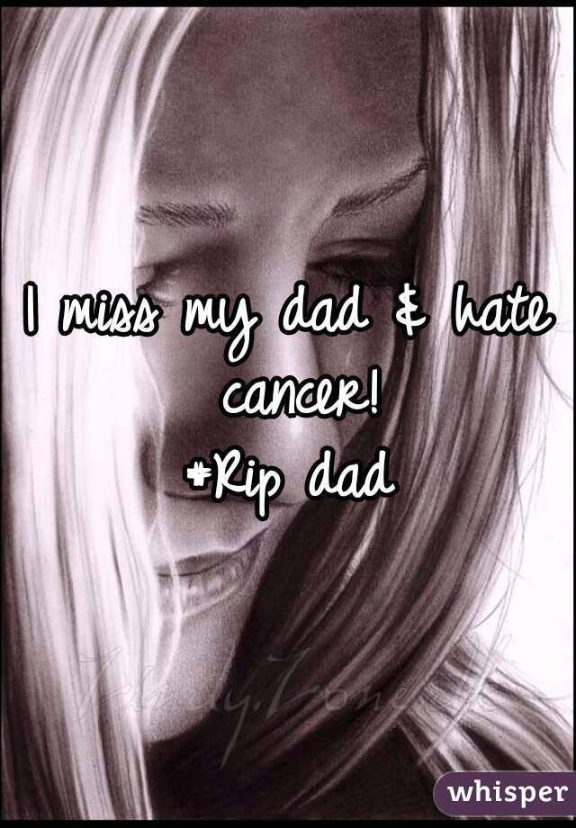 I miss my dad & hate cancer!
#Rip dad