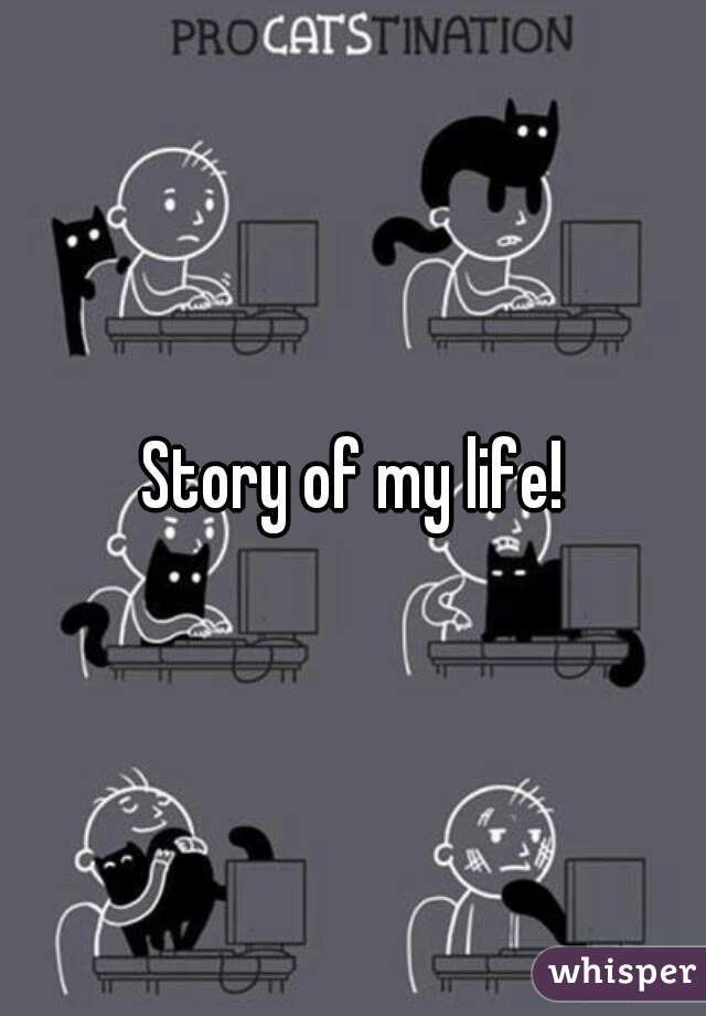 Story of my life!