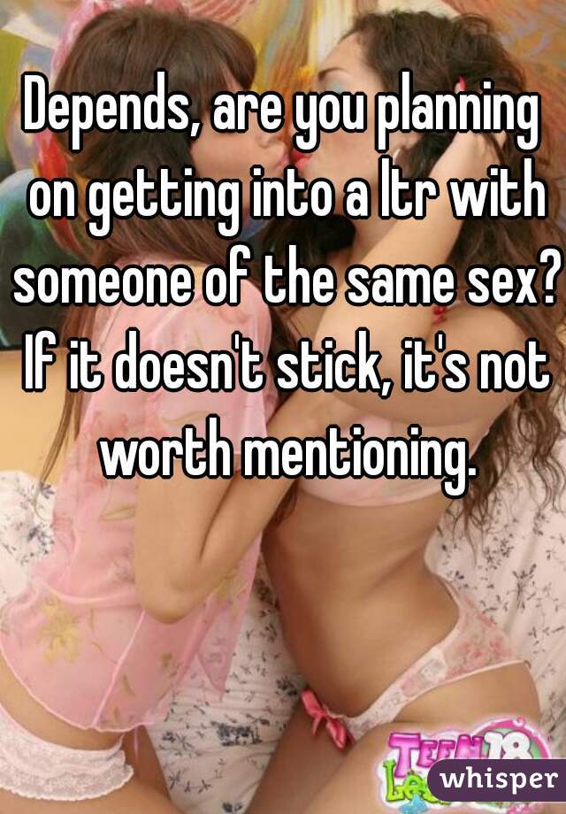 Depends, are you planning on getting into a ltr with someone of the same sex? If it doesn't stick, it's not worth mentioning.