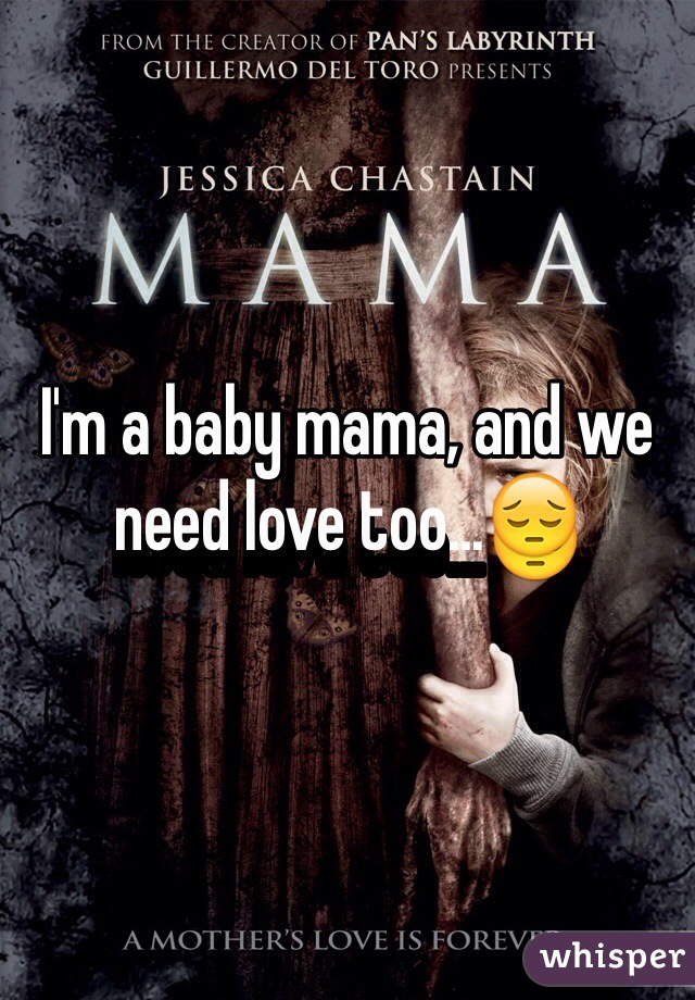 I'm a baby mama, and we need love too...😔