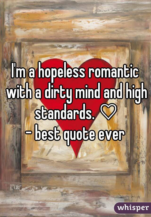 I'm a hopeless romantic with a dirty mind and high standards. ♡
- best quote ever