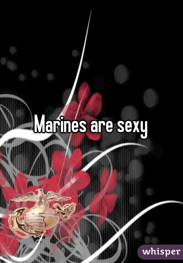 Marines are sexy