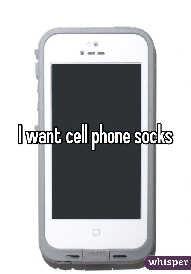 I want cell phone socks 