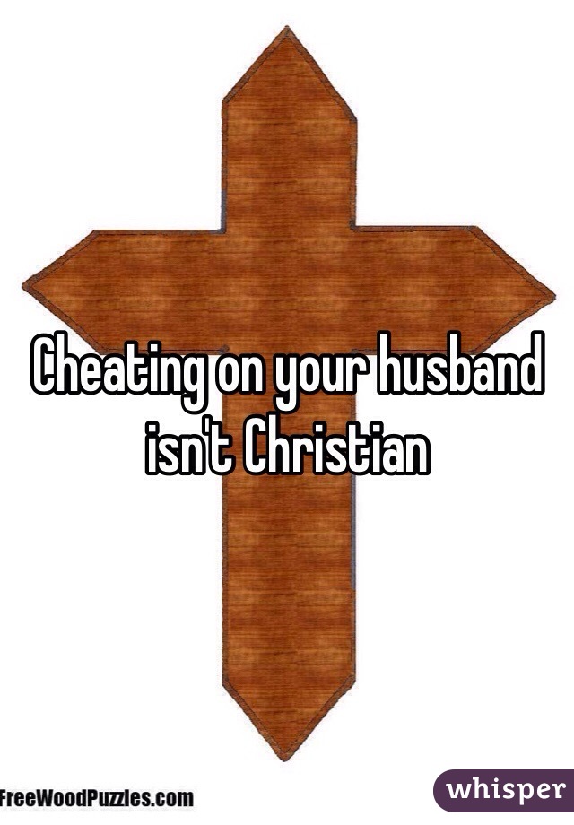 Cheating on your husband isn't Christian 