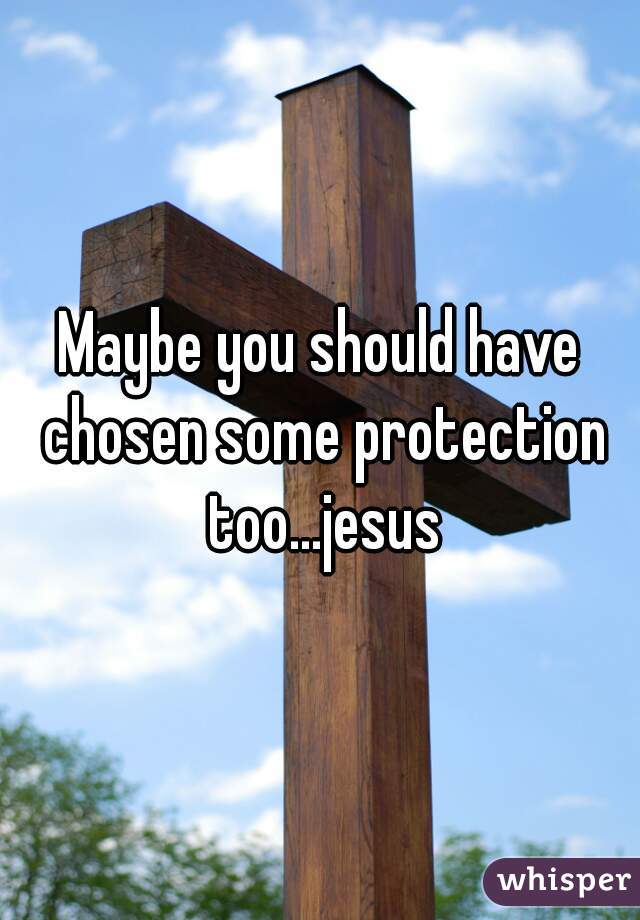 Maybe you should have chosen some protection too...jesus