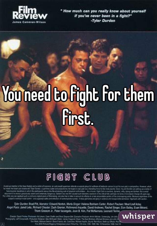 You need to fight for them first. 