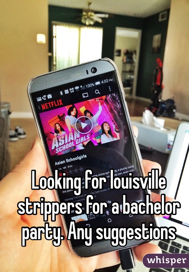 Looking for louisville strippers for a bachelor party. Any suggestions