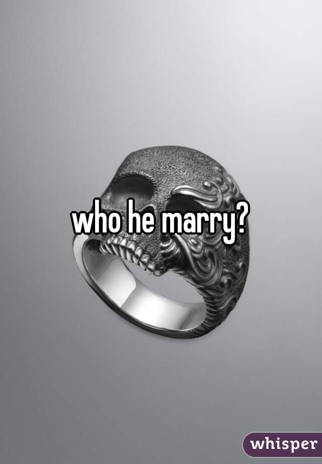 who he marry?
