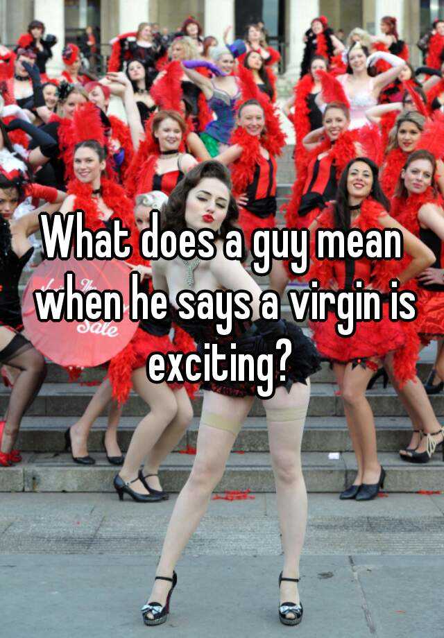 what-does-a-guy-mean-when-he-says-a-virgin-is-exciting