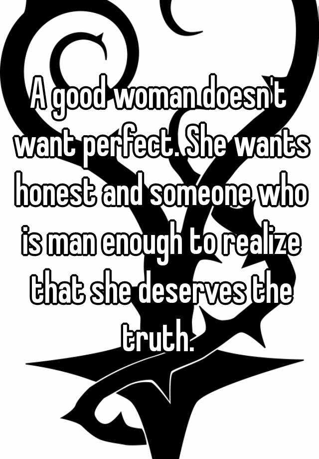 a-good-woman-doesn-t-want-perfect-she-wants-honest-and-someone-who-is