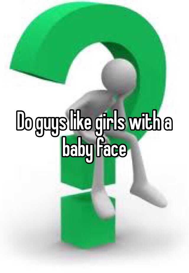 do-guys-like-girls-with-a-baby-face