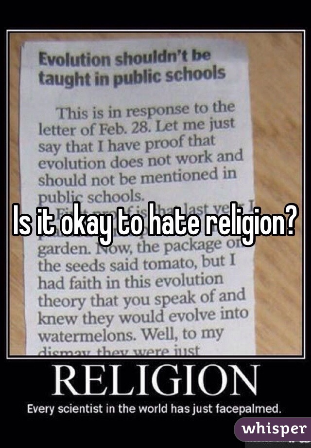 Is it okay to hate religion?