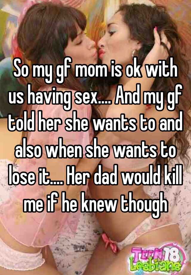 So my gf mom is ok with us having sex... image