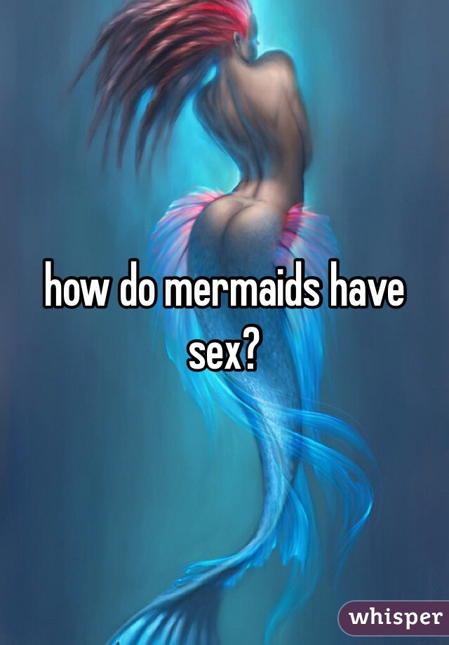 How Do Mermaids Have Sex 10