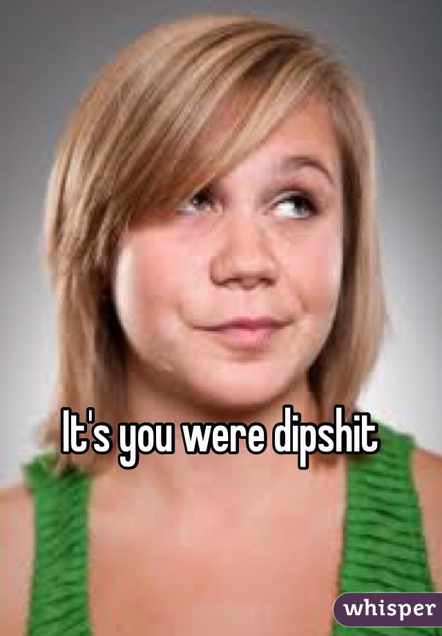 It's you were dipshit 
