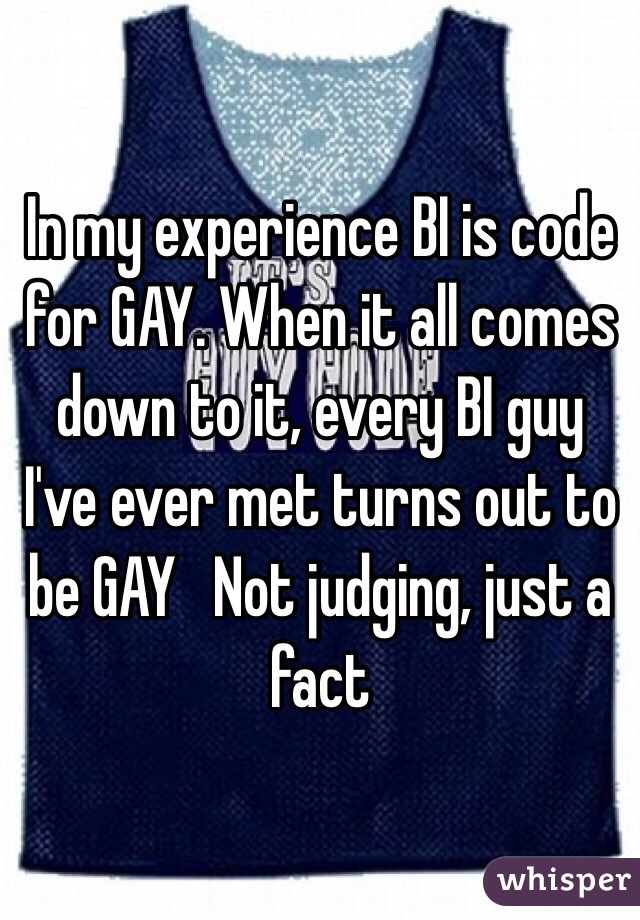 In my experience BI is code for GAY. When it all comes down to it, every BI guy I've ever met turns out to be GAY   Not judging, just a fact