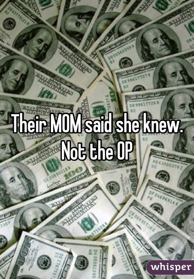 Their MOM said she knew. Not the OP