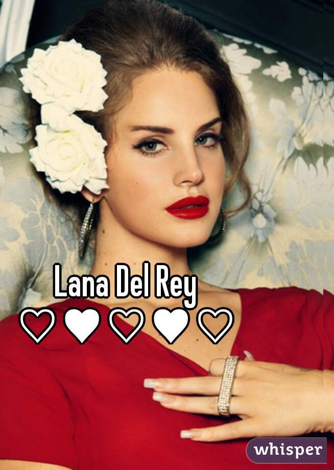 Lana Del Rey
♡♥♡♥♡