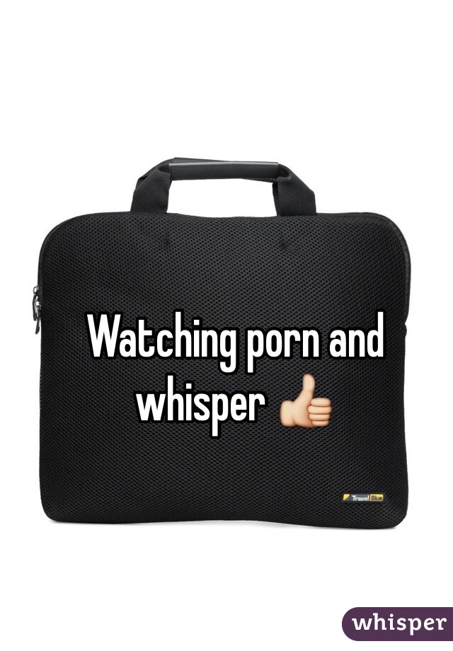Watching porn and whisper 👍