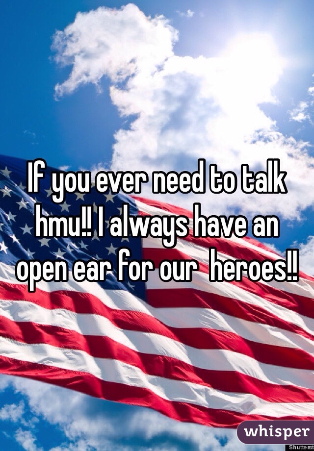 If you ever need to talk hmu!! I always have an open ear for our  heroes!!
