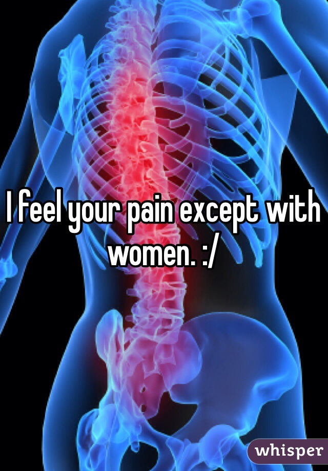I feel your pain except with women. :/