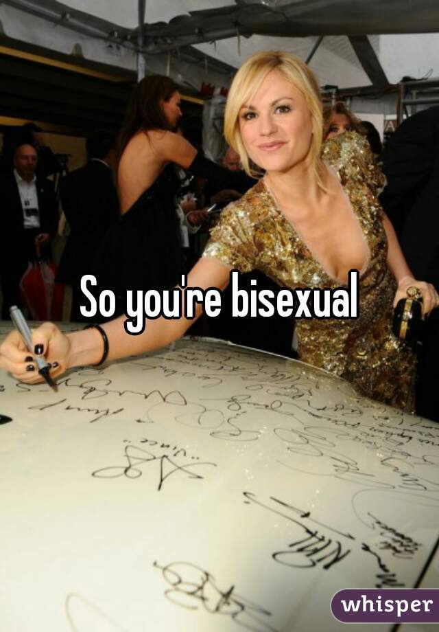 So you're bisexual