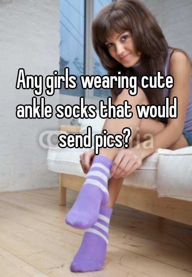 Any Girls Wearing Cute Ankle Socks That Would Send Pics