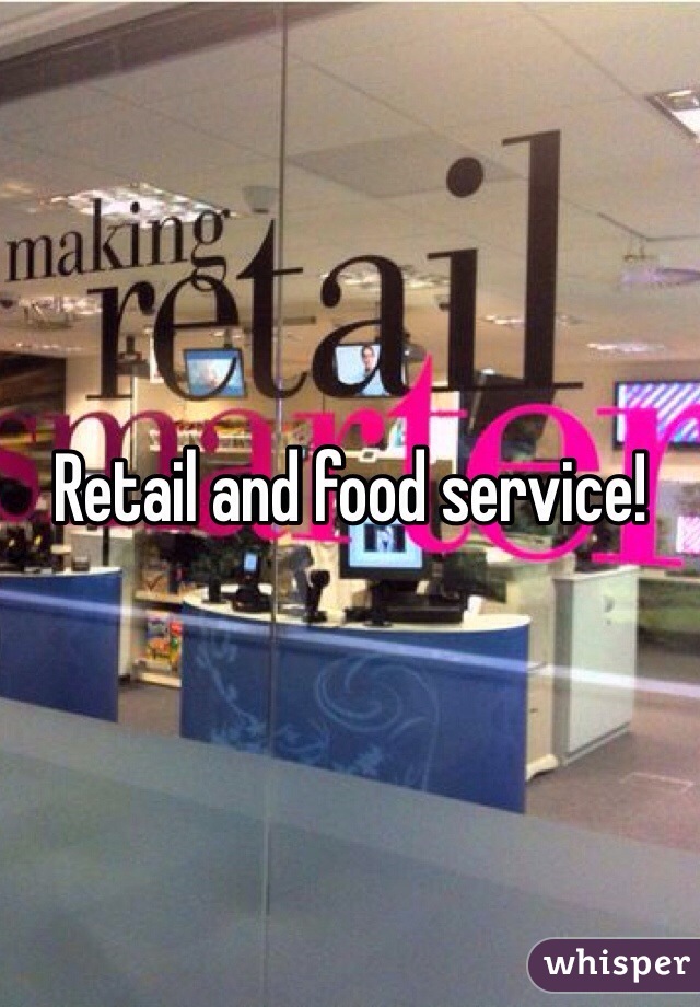 Retail and food service! 