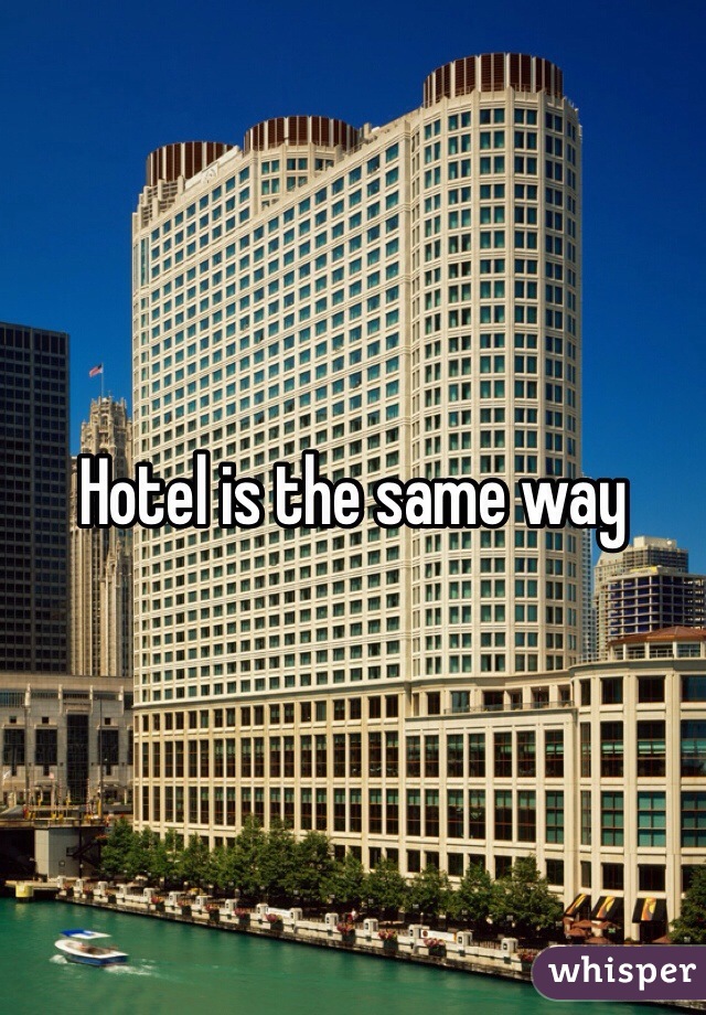 Hotel is the same way