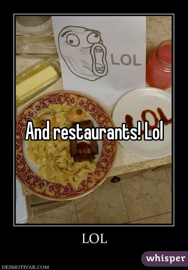 And restaurants! Lol