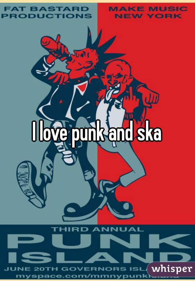 I love punk and ska