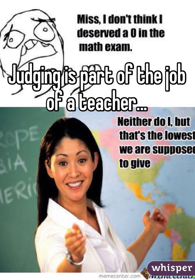 Judging is part of the job of a teacher...