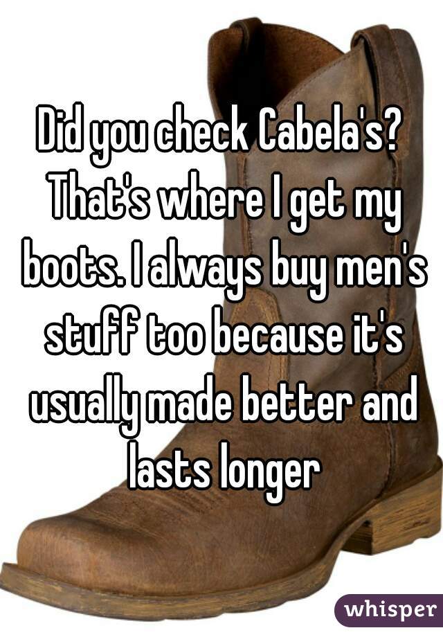 Did you check Cabela's? That's where I get my boots. I always buy men's stuff too because it's usually made better and lasts longer