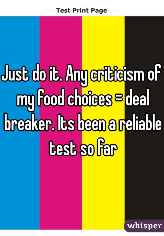 Just do it. Any criticism of my food choices = deal breaker. Its been a reliable test so far