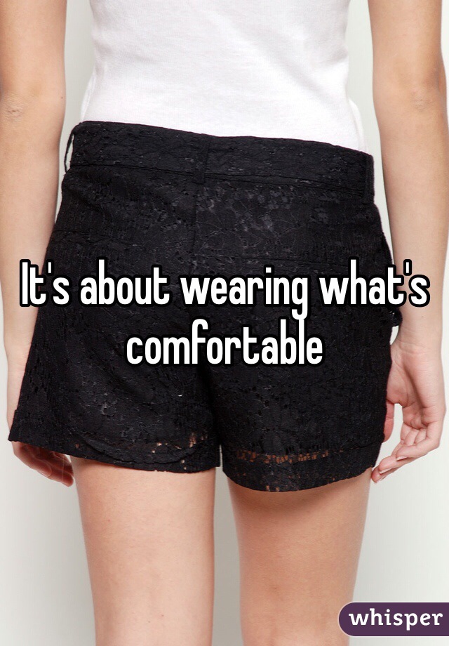 It's about wearing what's comfortable