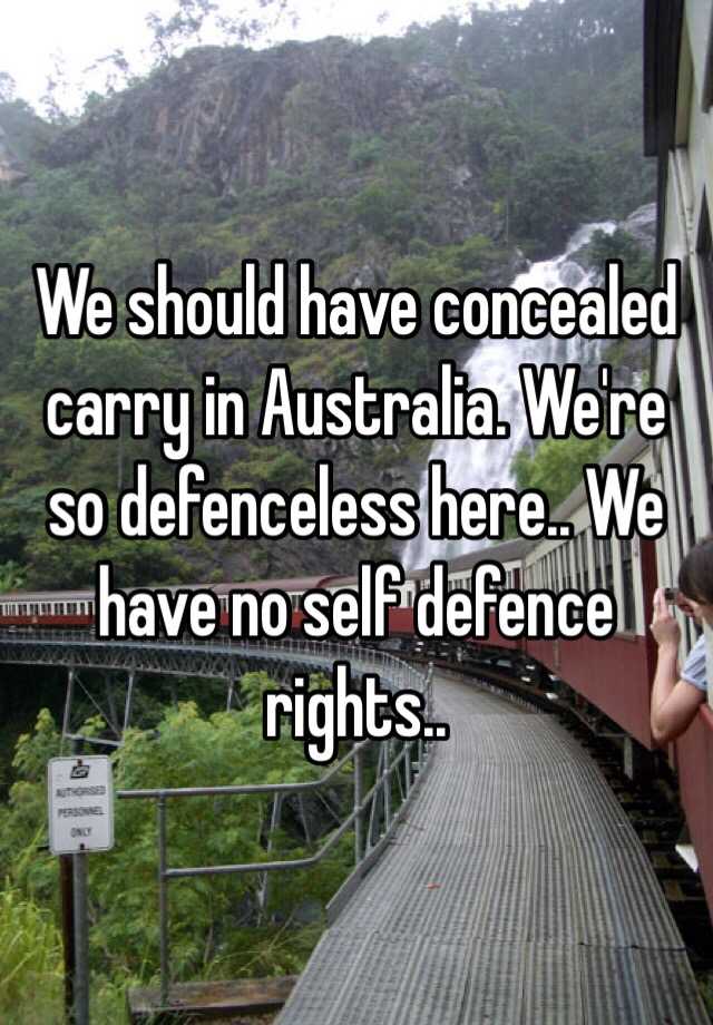 We should have concealed carry in Australia. We're so defenceless here.. We have no self defence rights..