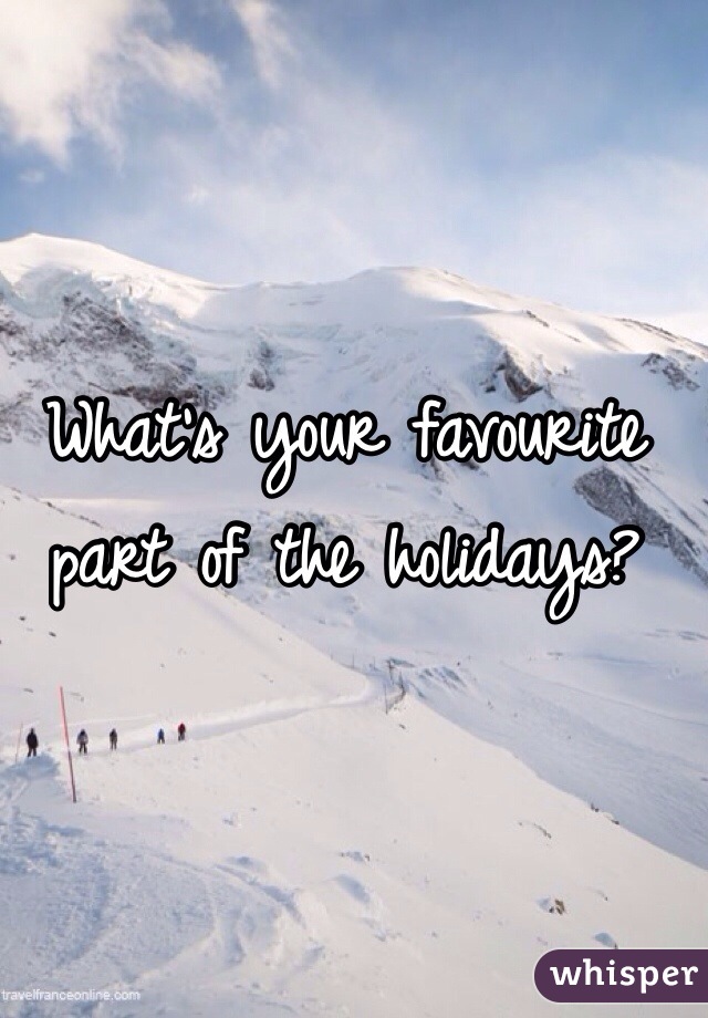What's your favourite part of the holidays?