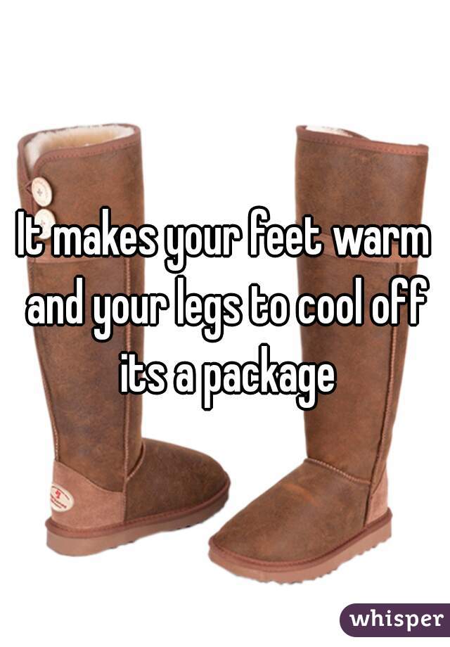 It makes your feet warm and your legs to cool off its a package