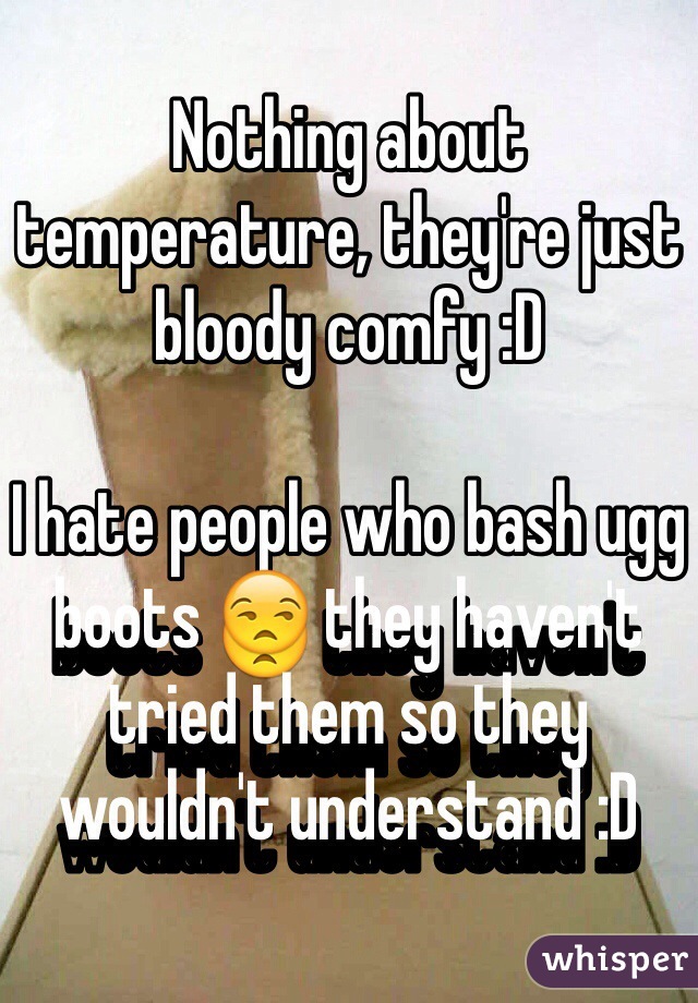 Nothing about temperature, they're just bloody comfy :D

I hate people who bash ugg boots 😒 they haven't tried them so they wouldn't understand :D