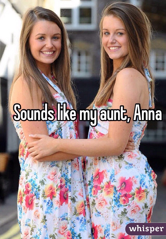 Sounds like my aunt, Anna