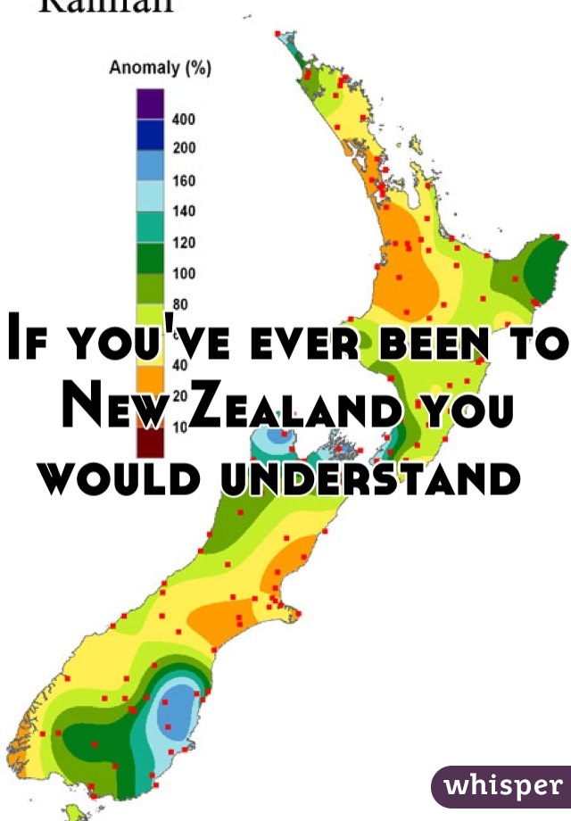 If you've ever been to New Zealand you would understand 