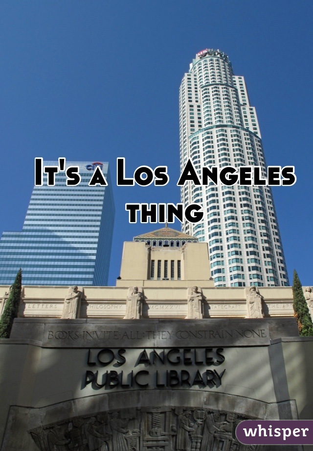 It's a Los Angeles thing